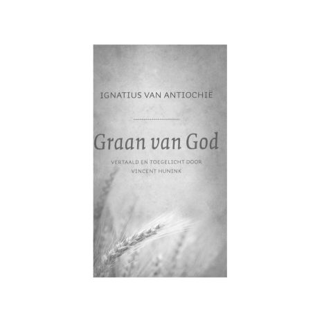 Afbeelding van Graan van God: brieven van een vroegchristelijke martelaar Afbeelding van Graan van God: brieven van een vroegchristelijke martelaar