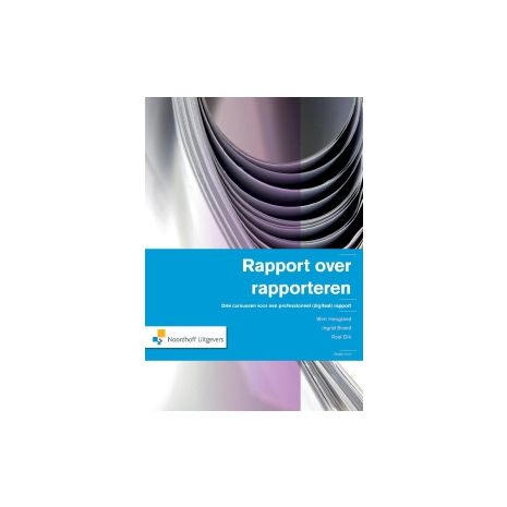 Afbeelding van Rapport over rapporteren : drie cursussen voor een professioneel (digitaal) rapport Afbeelding van Rapport over rapporteren : drie cursussen voor een professioneel (digitaal) rapport
