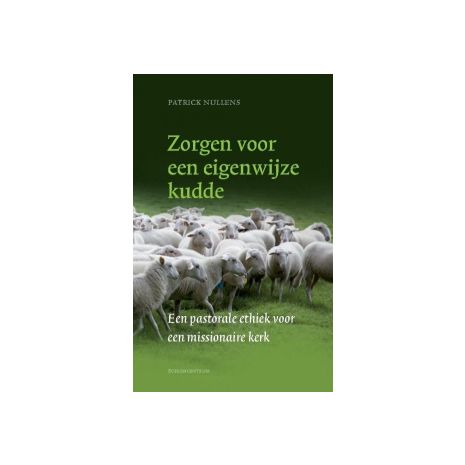 Afbeelding van Zorgen voor een eigenwijze kudde : een pastorale ethiek voor een missionaire kerk Afbeelding van Zorgen voor een eigenwijze kudde : een pastorale ethiek voor een missionaire kerk