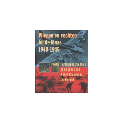 Afbeelding van Vliegen en vechten bij de Maas, 1940-1945 Afbeelding van Vliegen en vechten bij de Maas, 1940-1945