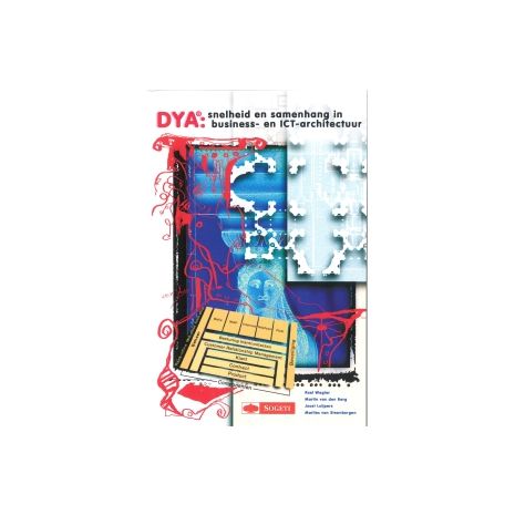 Afbeelding van Dya: snelheid en samenhang in business- en ICT- architectuur Afbeelding van Dya: snelheid en samenhang in business- en ICT- architectuur