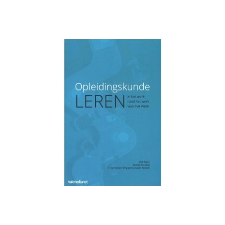 Afbeelding van Opleidingskunde : leren in het werk, rond het werk, voor het werk Afbeelding van Opleidingskunde : leren in het werk, rond het werk, voor het werk