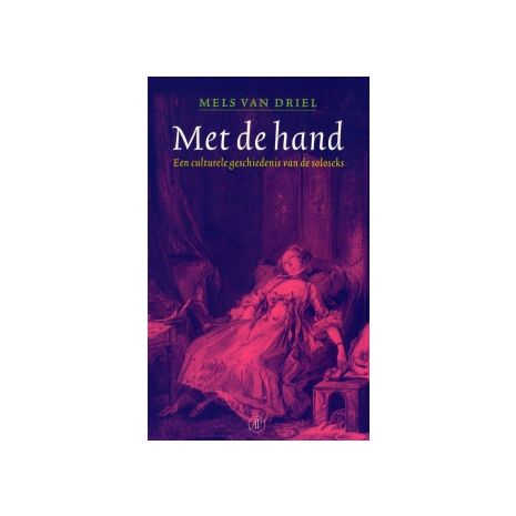 Afbeelding van Met de hand : een culturele geschiedenis van de soloseks Afbeelding van Met de hand : een culturele geschiedenis van de soloseks