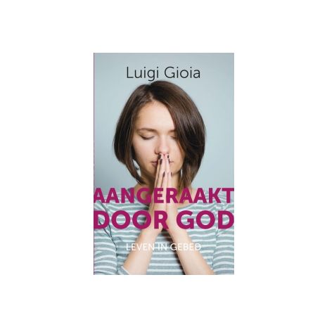 Afbeelding van Aangeraakt door God : leven in gebed Afbeelding van Aangeraakt door God : leven in gebed