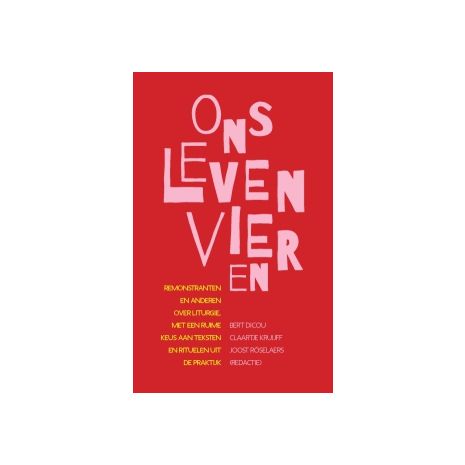 Afbeelding van Ons leven vieren : Remonstranten en anderen over liturgie