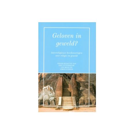 Afbeelding van Geloven in Geweld? : Interreligieuze Beschouwingen over religie en geweld Afbeelding van Geloven in Geweld? : Interreligieuze Beschouwingen over religie en geweld