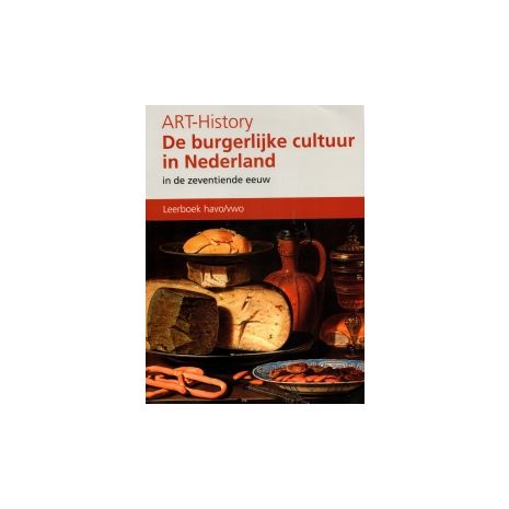 Afbeelding van ART History : havo/vwo : de burgerlijke cultuur in Nederland in de 17e eeuw : Leerboek Afbeelding van ART History : havo/vwo : de burgerlijke cultuur in Nederland in de 17e eeuw : Leerboek