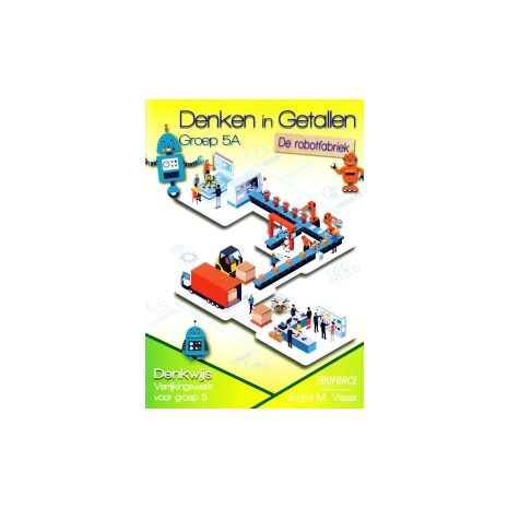 Afbeelding van Denken in getallen : Groep 5 A : De robotfabriek Afbeelding van Denken in getallen : Groep 5 A : De robotfabriek
