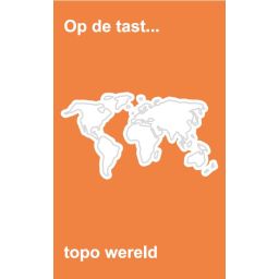 Op de tast... : Topo Wereld