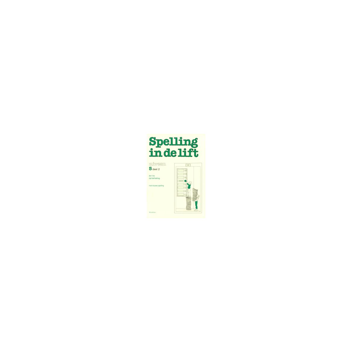 Afbeelding van Spelling in de lift : Niveau 5 deel 2 : Werkboek Afbeelding van Spelling in de lift : Niveau 5 deel 2 : Werkboek