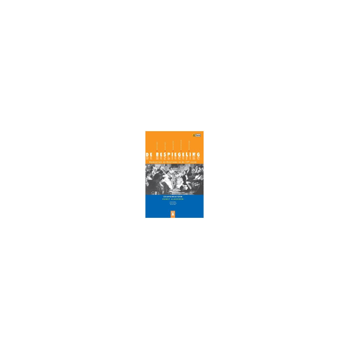 Afbeelding van De bespiegeling 1e ed : havo Examenkatern : De 19e eeuw : Werkboek Afbeelding van De bespiegeling 1e ed : havo Examenkatern : De 19e eeuw : Werkboek
