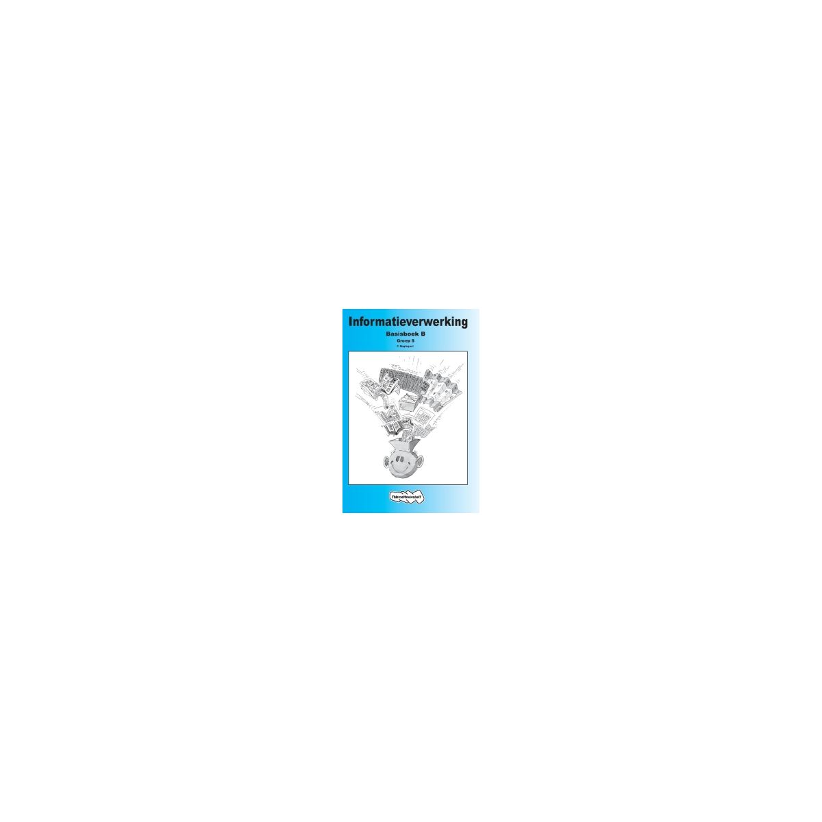 Afbeelding van Informatieverwerking : Groep 8 B : Basisboek Afbeelding van Informatieverwerking : Groep 8 B : Basisboek