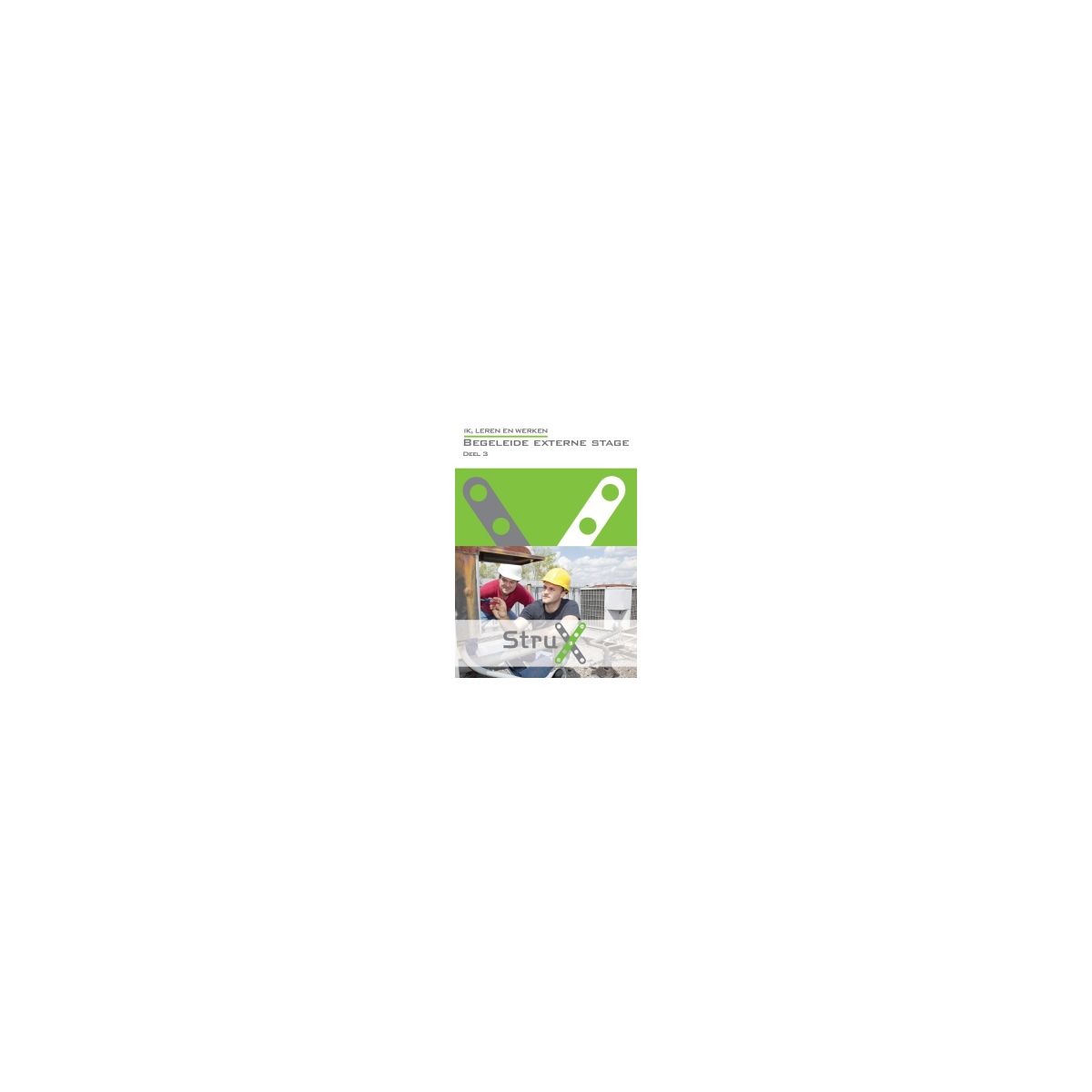 Afbeelding van StruX Ik, leren en werken : Begeleide externe stage : deel 3 Afbeelding van StruX Ik, leren en werken : Begeleide externe stage : deel 3