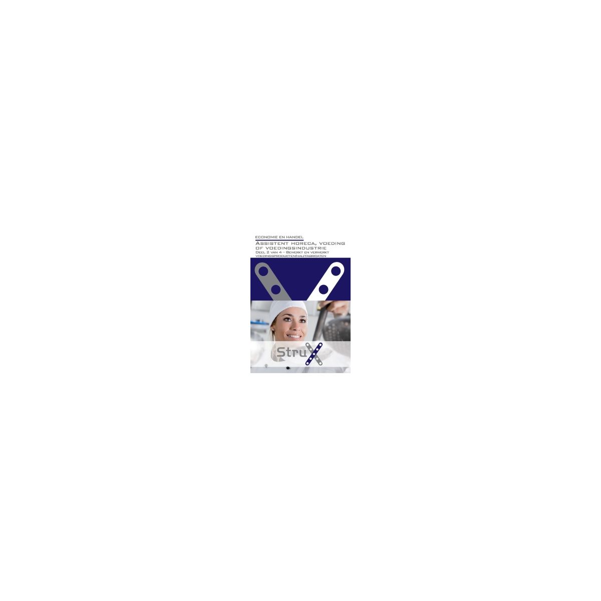 Afbeelding van StruX Economie en handel : Assistent horeca, voeding of voedingsindustrie : deel 2 van 4 Afbeelding van StruX Economie en handel : Assistent horeca, voeding of voedingsindustrie : deel 2 van 4