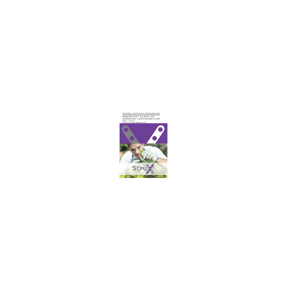 Afbeelding van StruX Voedsel, natuur en leefomgeving : Assistent plant of (groene) leefomgeving : deel 1 van 4 Afbeelding van StruX Voedsel, natuur en leefomgeving : Assistent plant of (groene) leefomgeving : deel 1 van 4