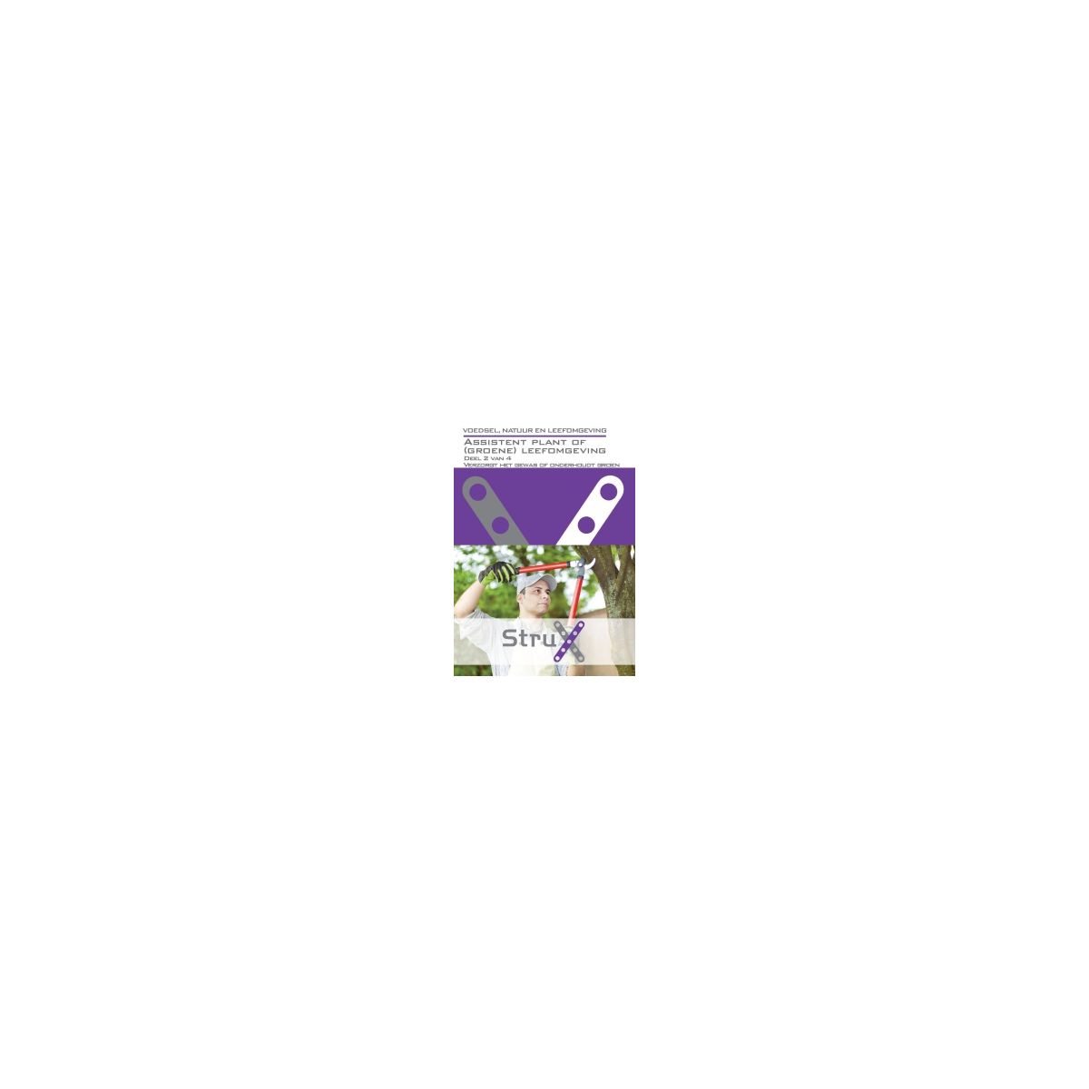 Afbeelding van StruX Voedsel, natuur en leefomgeving : Assistent plant of (groene) leefomgeving : deel 2 van 4 Afbeelding van StruX Voedsel, natuur en leefomgeving : Assistent plant of (groene) leefomgeving : deel 2 van 4