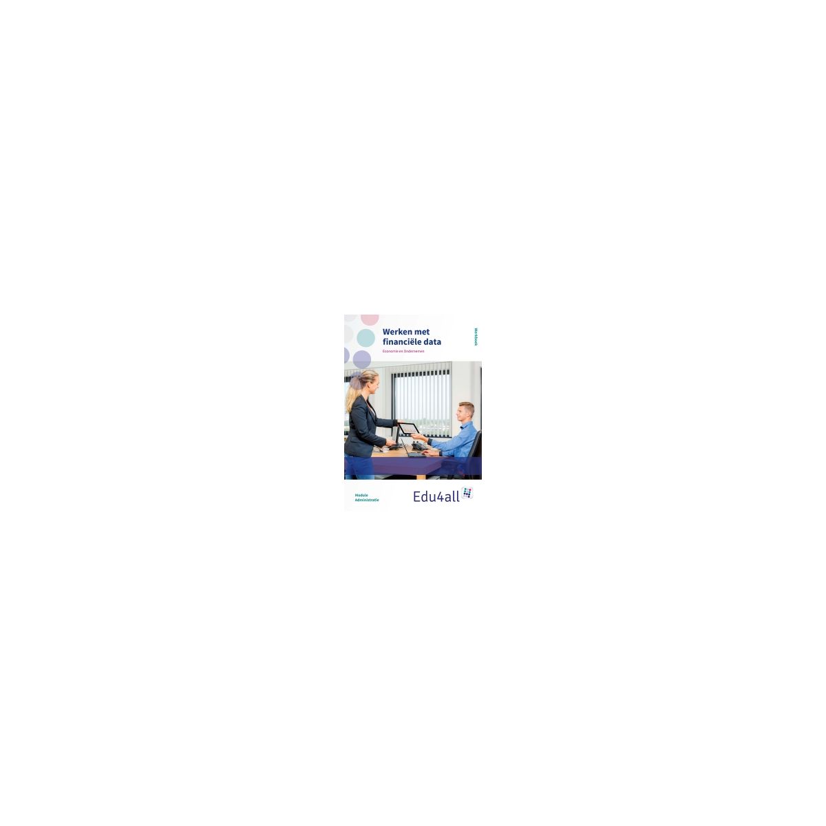 Afbeelding van Edu4all EO : vmbo : Werken met financiële data : Werkboek Afbeelding van Edu4all EO : vmbo : Werken met financiële data : Werkboek