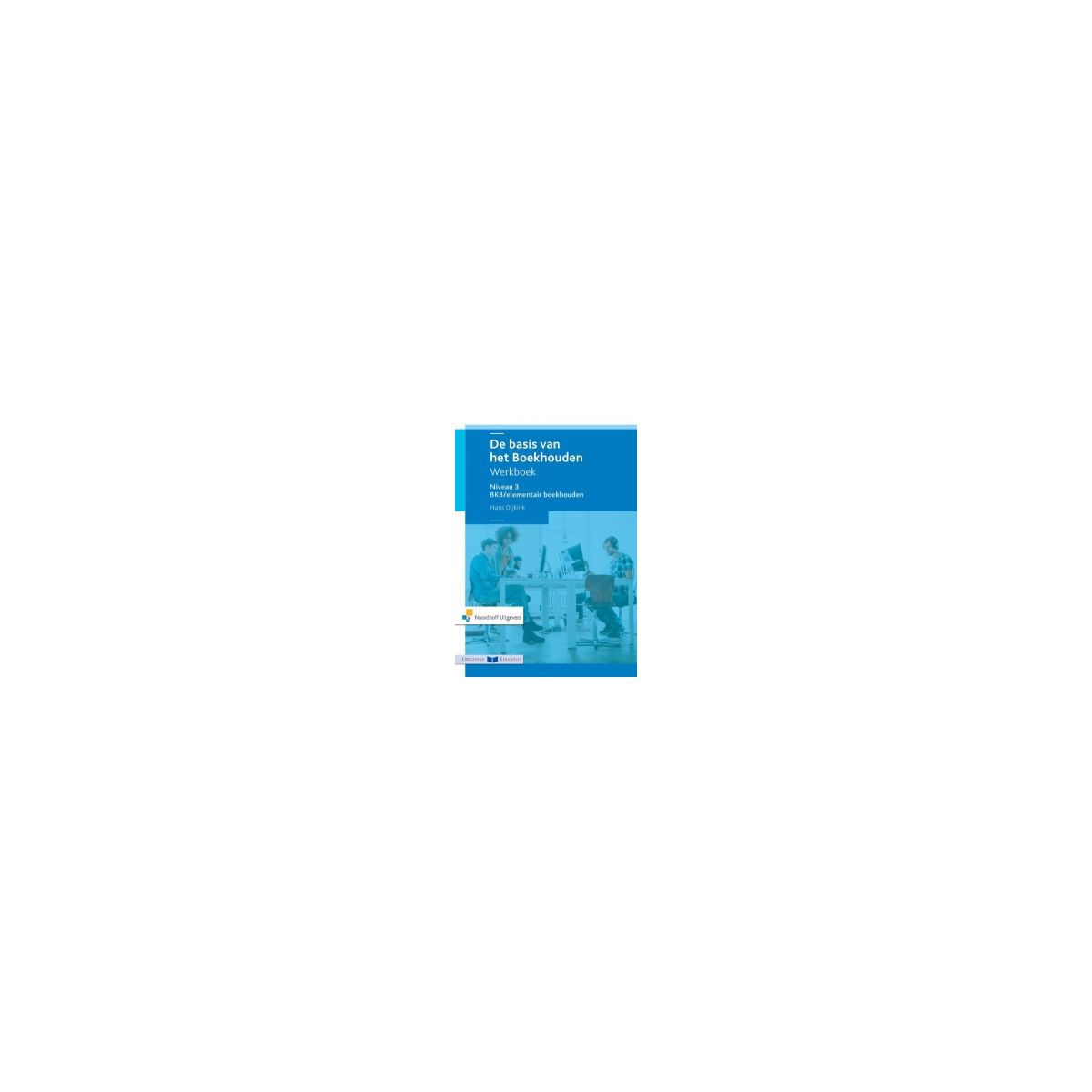 Afbeelding van De basis van het boekhouden : Niveau 3 : Basiskennis/elementair : Werkboek Afbeelding van De basis van het boekhouden : Niveau 3 : Basiskennis/elementair : Werkboek