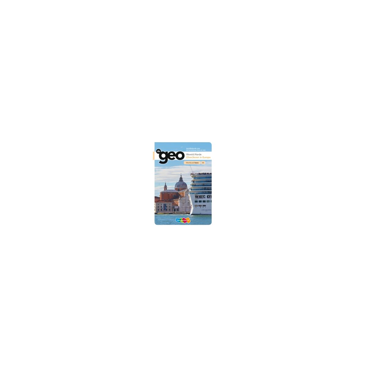 Afbeelding van De geo 5e dr : havo : Wereld/Aarde (Over)leven in Europa : Werkboek Afbeelding van De geo 5e dr : havo : Wereld/Aarde (Over)leven in Europa : Werkboek