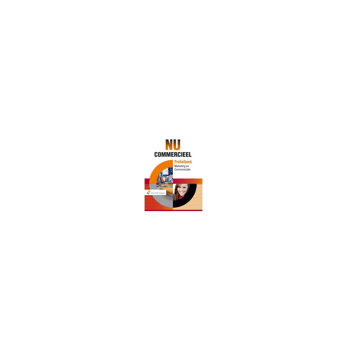 Afbeelding van NU Commercieel : mbo : Marketing en communicatie : Profielboek Afbeelding van NU Commercieel : mbo : Marketing en communicatie : Profielboek