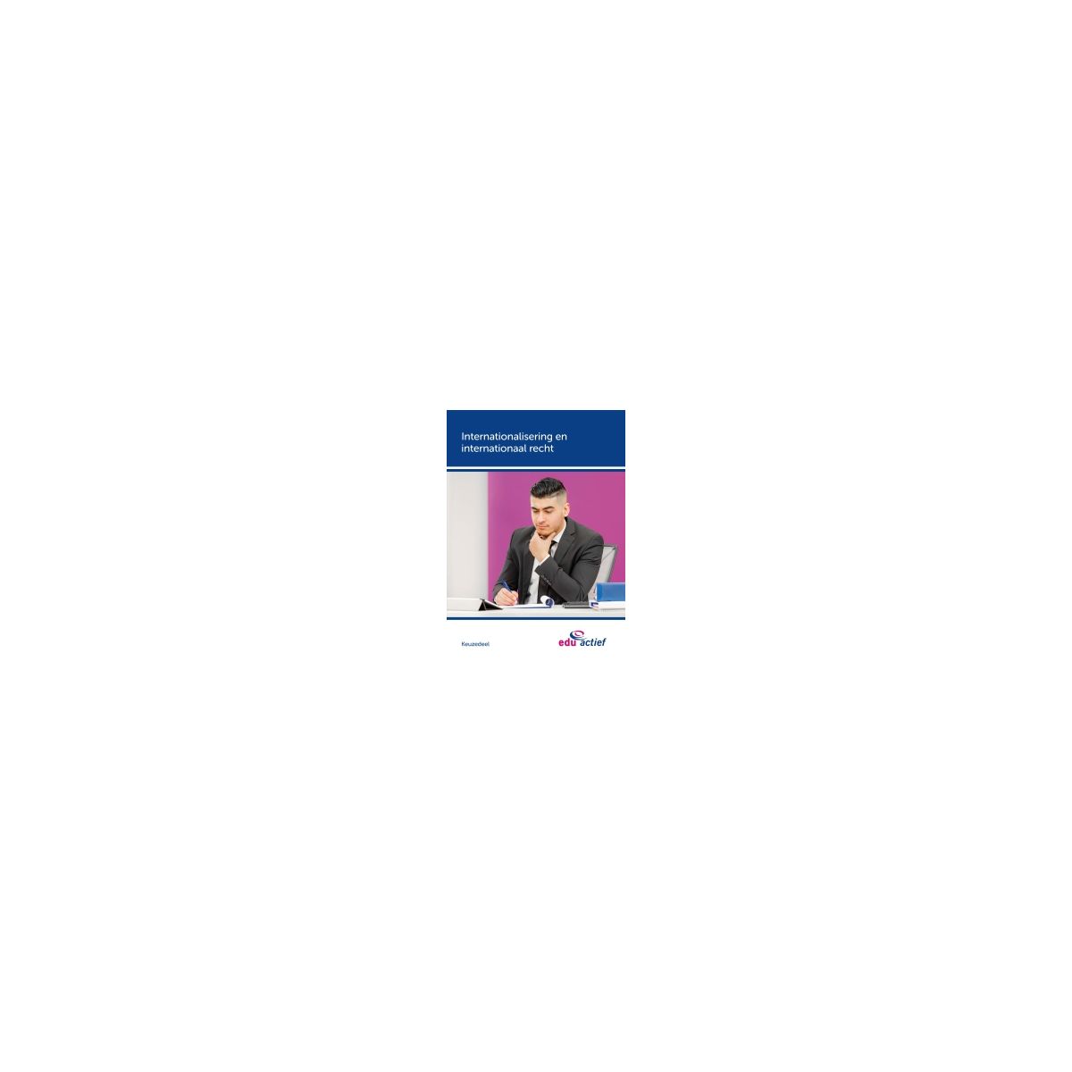 Afbeelding van Internationalisering en internationaal recht : Keuzedeel Afbeelding van Internationalisering en internationaal recht : Keuzedeel