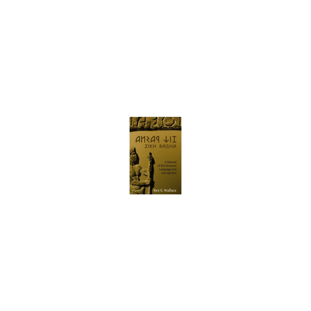 Afbeelding van Zikh Rasna : a manual of the Etruscan language and inscriptions Afbeelding van Zikh Rasna : a manual of the Etruscan language and inscriptions