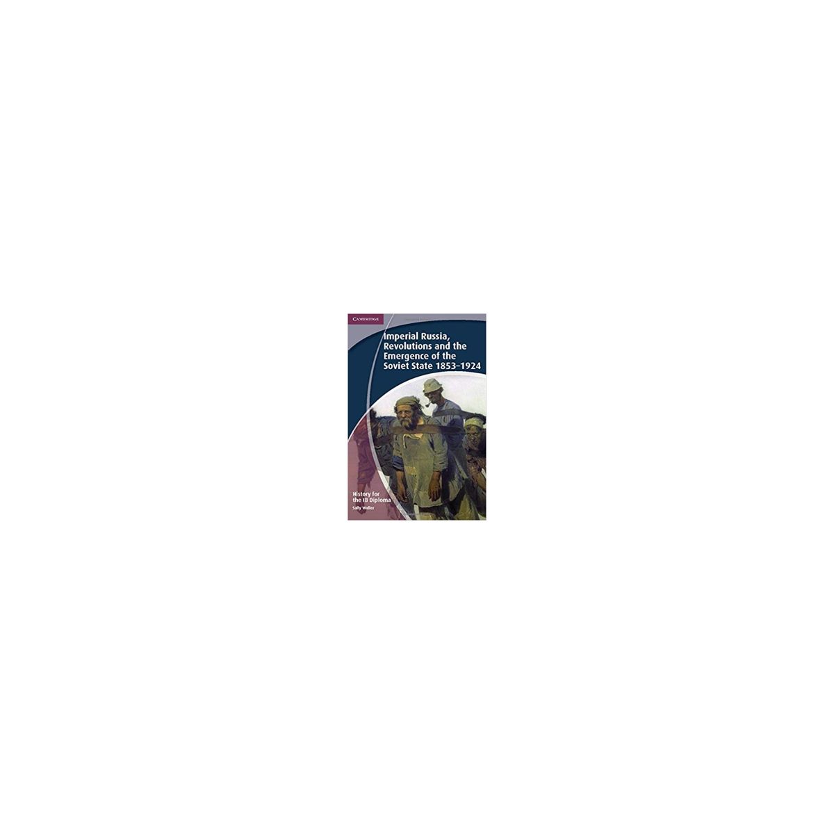 Afbeelding van Imperial Russia, revolutions and the emergence of the Soviet State, 1853-1924 Afbeelding van Imperial Russia, revolutions and the emergence of the Soviet State, 1853-1924