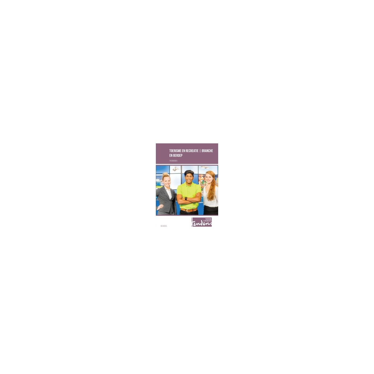 Afbeelding van Tendens TR : Toerisme en recreatie / branche en beroep : Theorieboek