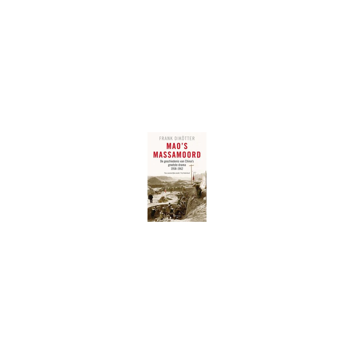 Afbeelding van Mao's massamoord : de geschiedenis van China's grootste drama, 1958-1962 Afbeelding van Mao's massamoord : de geschiedenis van China's grootste drama, 1958-1962