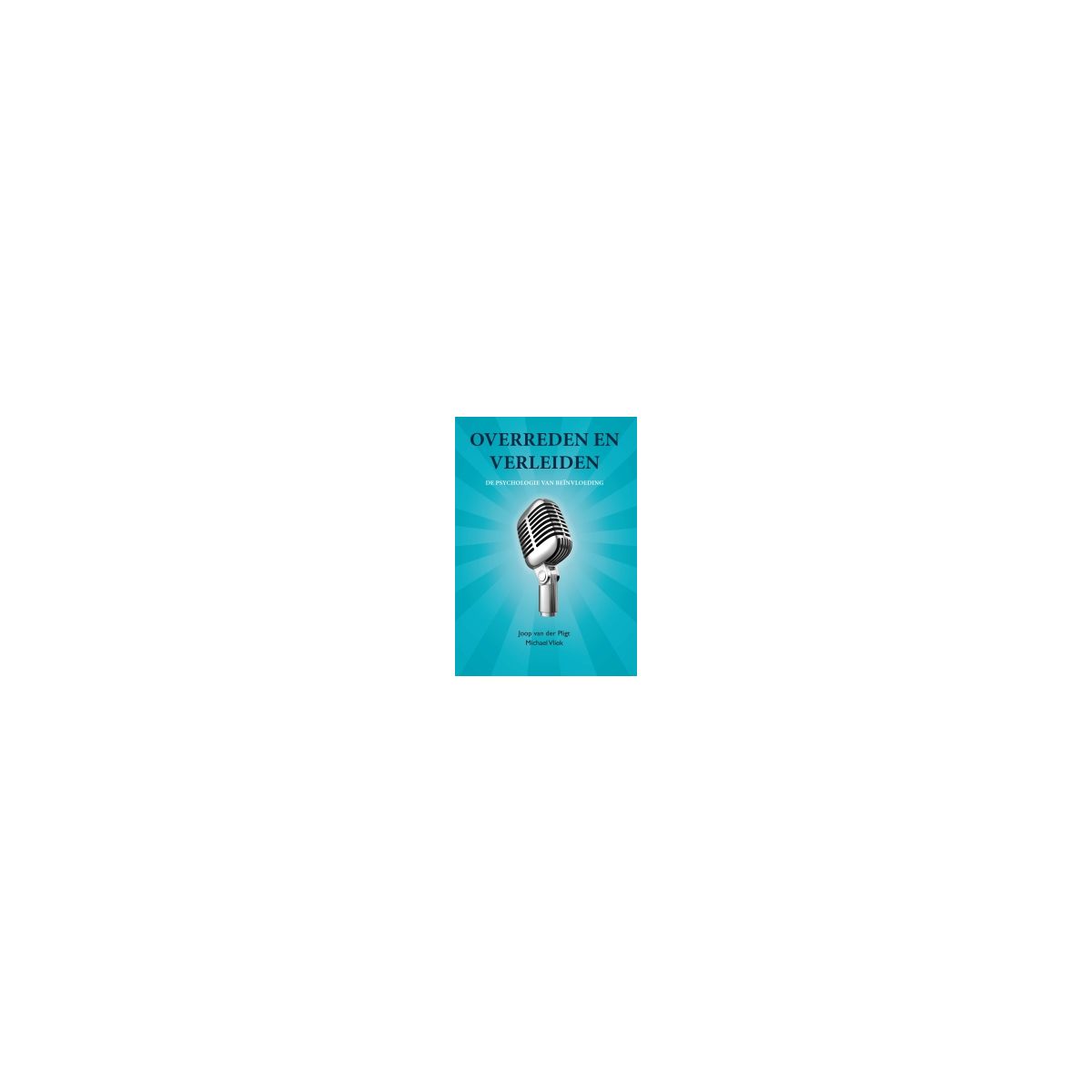 Afbeelding van Overreden en verleiden: de psychologie van beïnvloeding Afbeelding van Overreden en verleiden: de psychologie van beïnvloeding