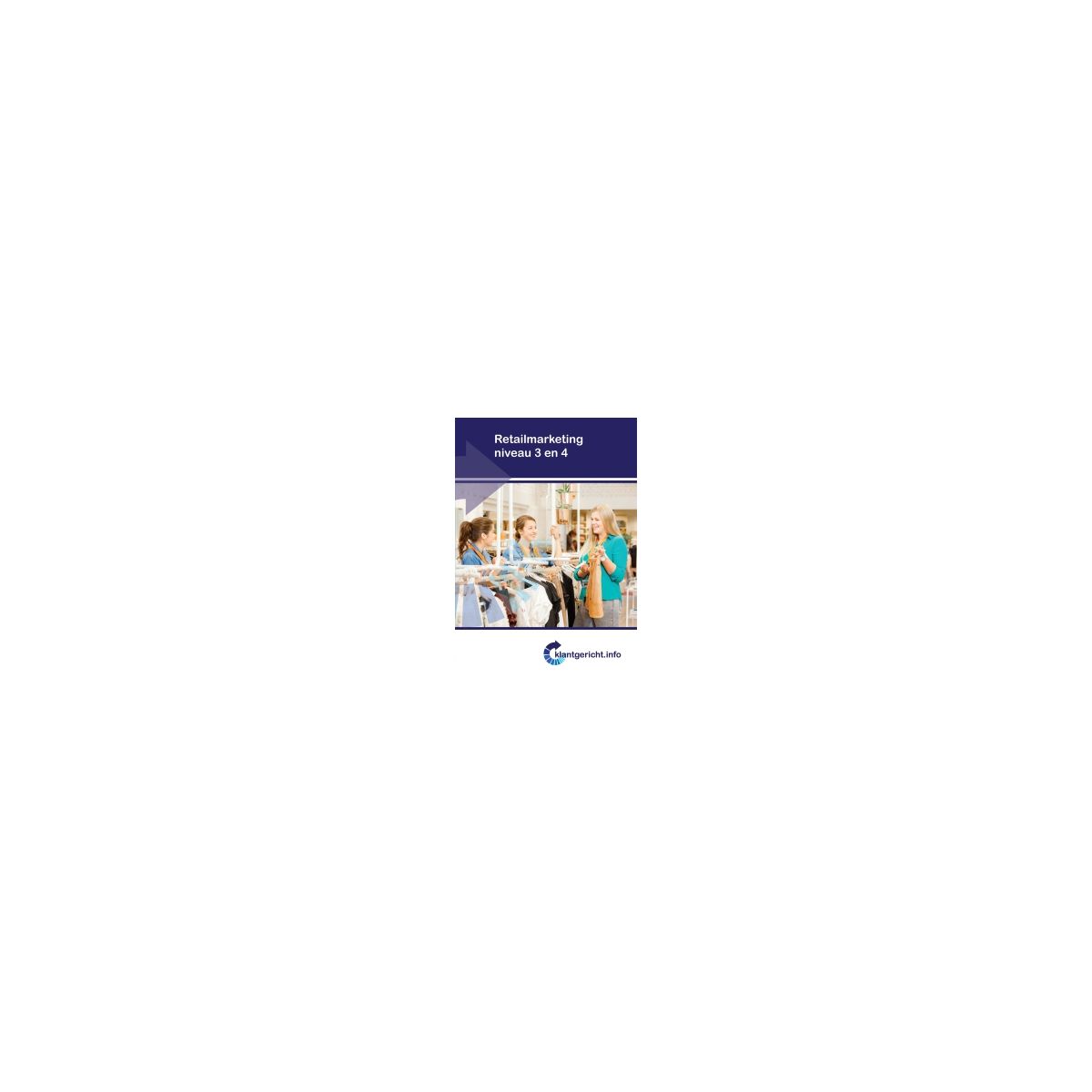 Afbeelding van Klantgericht.info : mbo niveau 3 en 4 : Retailmarketing Afbeelding van Klantgericht.info : mbo niveau 3 en 4 : Retailmarketing