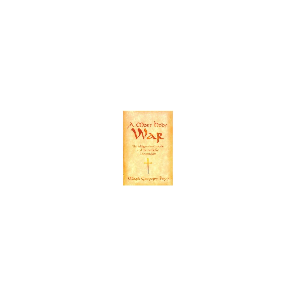 Afbeelding van A most holy war : the Albigensian crusade and the battle for Christendom Afbeelding van A most holy war : the Albigensian crusade and the battle for Christendom