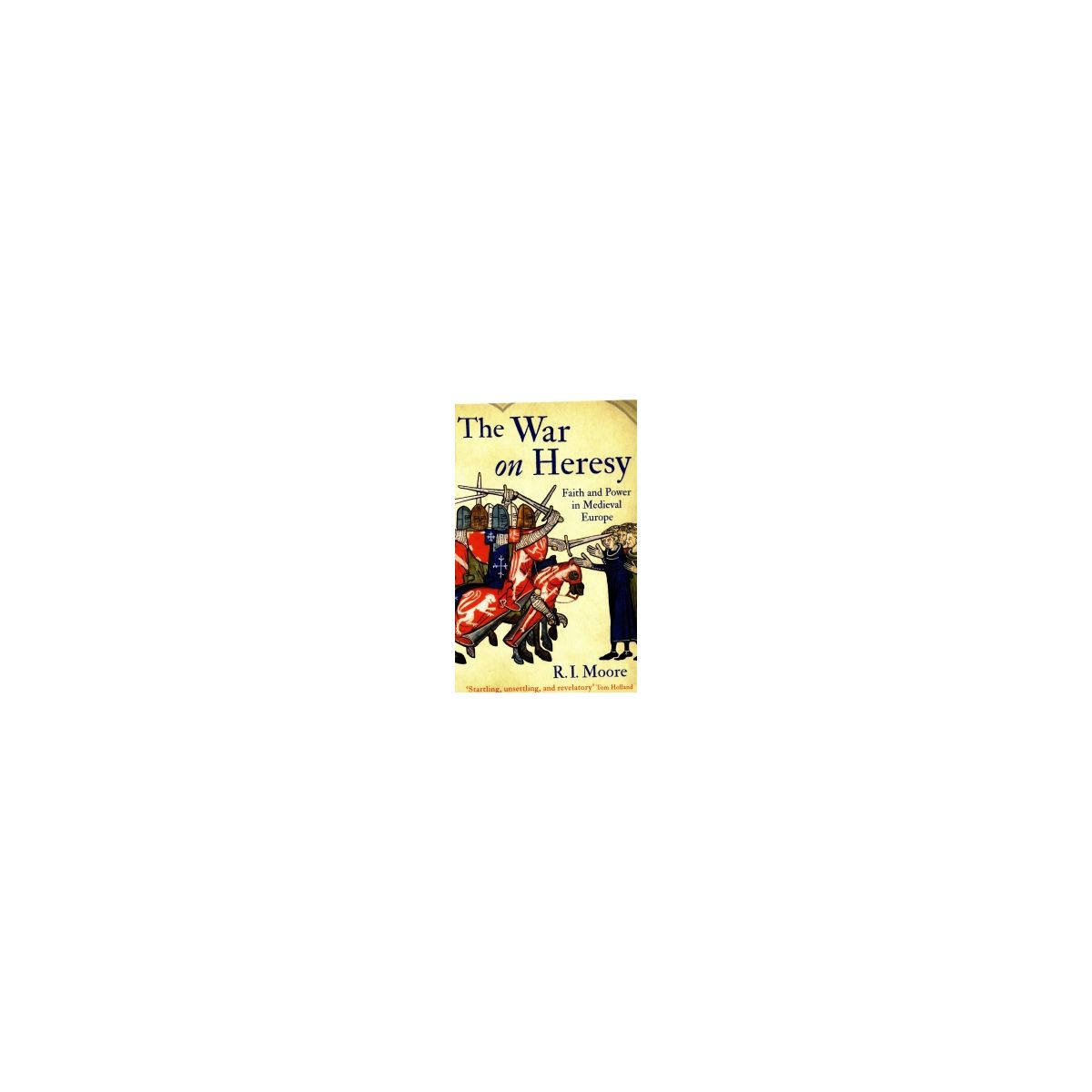 Afbeelding van The war on heresy : faith and power in medieval Europe Afbeelding van The war on heresy : faith and power in medieval Europe