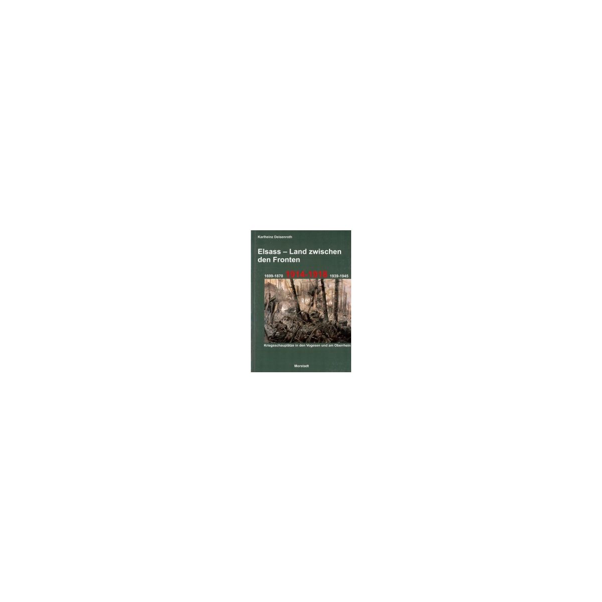 Afbeelding van Elsass : Land zwischen den Fronten : 1699-1870, 1914-1918, 1939-1945 Afbeelding van Elsass : Land zwischen den Fronten : 1699-1870, 1914-1918, 1939-1945