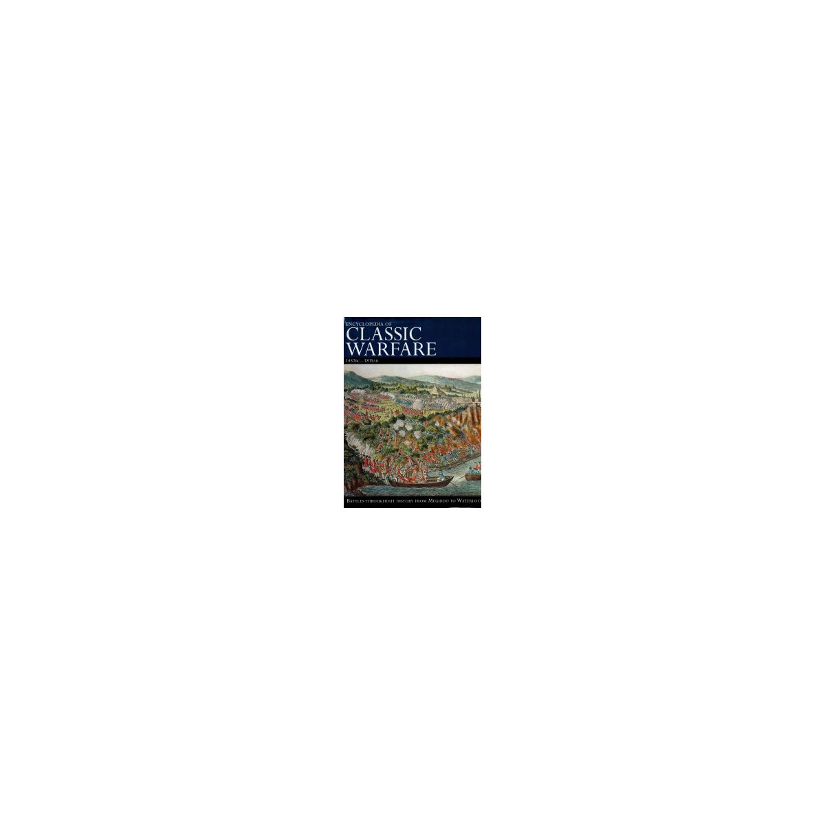 Afbeelding van Encyclopedia of classic warfare : from Megiddo to Waterloo Afbeelding van Encyclopedia of classic warfare : from Megiddo to Waterloo