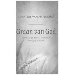 Afbeelding van Graan van God: brieven van een vroegchristelijke martelaar