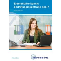 Afbeelding van Elementaire kennis bedrijfsadministratie : Deel 1 : Theorieboek