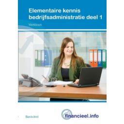Afbeelding van Elementaire kennis bedrijfsadministratie : Deel 1 : Werkboek