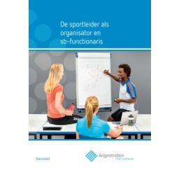 Afbeelding van Angerenstein Sport en bewegen : De sportleider als organisator en sb-functionaris : Basisdeel