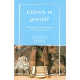 Afbeelding van Geloven in Geweld? : Interreligieuze Beschouwingen over religie en geweld