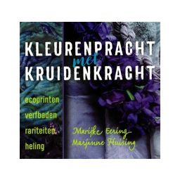 Afbeelding van Kleurenpracht met kruidenkracht : ecoprinten, verfbaden, rariteiten, heling