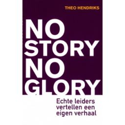 Afbeelding van No story no glory : echte leiders vertellen een eigen verhaal