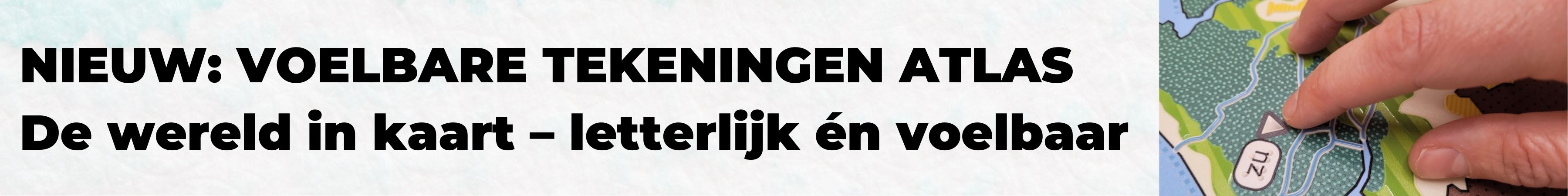 NIEUW: Voelbare tekeningen atlas. De wereld in kaart - letterlijk én voelbaar